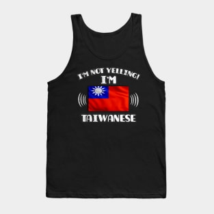 I'm Not Yelling I'm Taiwanese - Gift for Taiwanese With Roots From Taiwan Tank Top